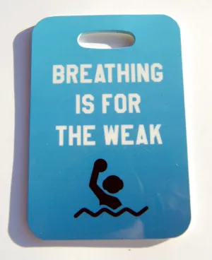 Breathing is for the Weak Water Polo Swim Bag Tag